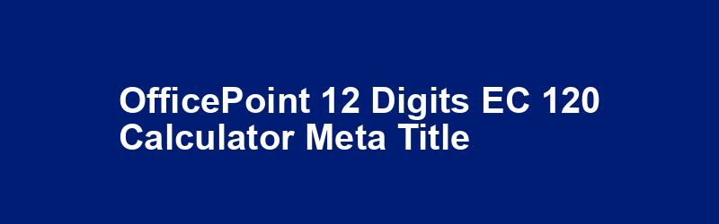 OfficePoint 12 Digits EC-120 Calculator Meta Title